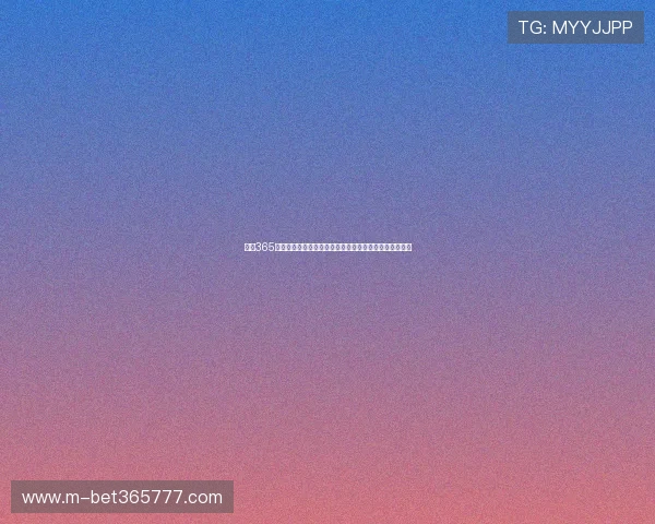 下载365日博官网应用程序开启全新体育投注体验每天都有新惊喜 下载365日博官网应用程序开启全新体育投注体验每天都有新惊喜